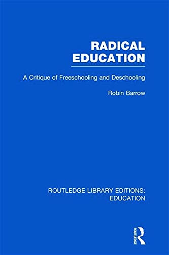 9780415695879: Radical Education (RLE Edu K): A Critique of Freeschooling and Deschooling (Routledge Library Editions: Education)