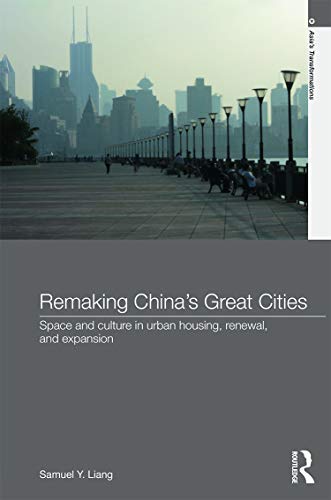 Stock image for Remaking China's Great Cities: Space and Culture in Urban Housing, Renewal, and Expansion (Asia's Transformations) for sale by Chiron Media