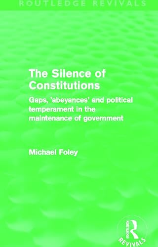 Imagen de archivo de The Silence of Constitutions (Routledge Revivals): Gaps, 'Abeyances' and Political Temperament in the Maintenance of Government a la venta por Chiron Media