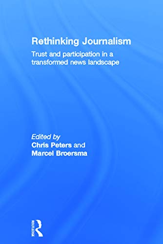 9780415697019: Rethinking Journalism: Trust and Participation in a Transformed News Landscape