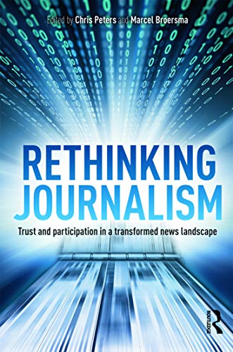 Imagen de archivo de Rethinking Journalism: Trust and Participation in a Transformed News Landscape a la venta por WorldofBooks