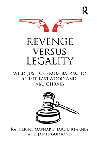 Stock image for Revenge versus Legality Wild Justice from Balzac to Clint Eastwood and Abu Ghraib Birkbeck Law Press for sale by PBShop.store US