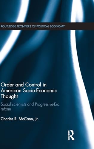 Stock image for Order and Control in American Socio-Economic Thought: Social Scientists and Progressive-Era Reform (Routledge Frontiers of Political Economy) for sale by Chiron Media