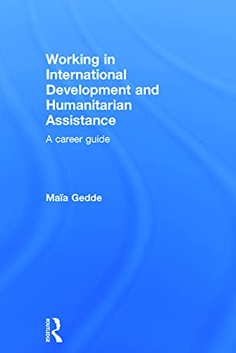 9780415698344: Working in International Development and Humanitarian Assistance: A Career Guide