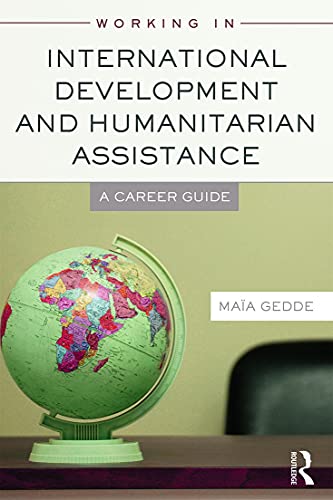 9780415698351: Working in International Development and Humanitarian Assistance: A Career Guide