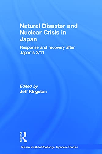 9780415698559: Natural Disaster and Nuclear Crisis in Japan: Response and Recovery after Japan's 3/11 (Nissan Institute/Routledge Japanese Studies)