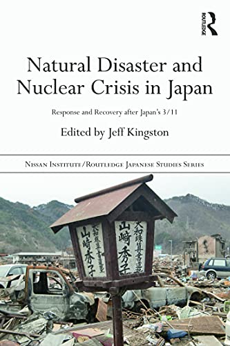 9780415698566: Natural Disaster and Nuclear Crisis in Japan: Response and Recovery after Japan's 3/11 (Nissan Institute/Routledge Japanese Studies)