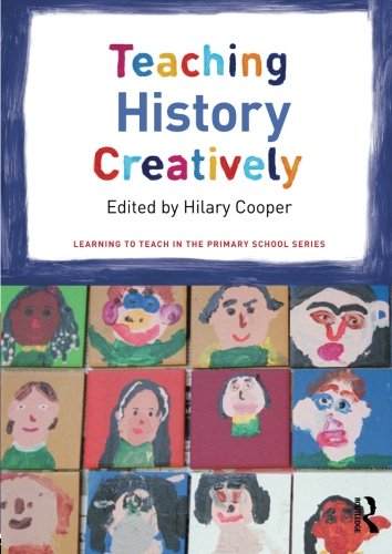 Imagen de archivo de Teaching History Creatively (Learning to Teach in the Primary School Series) a la venta por AwesomeBooks
