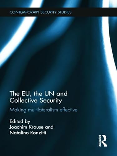 Imagen de archivo de The EU, the UN and Collective Security: Making Multilateralism Effective (Contemporary Security Studies) a la venta por Chiron Media