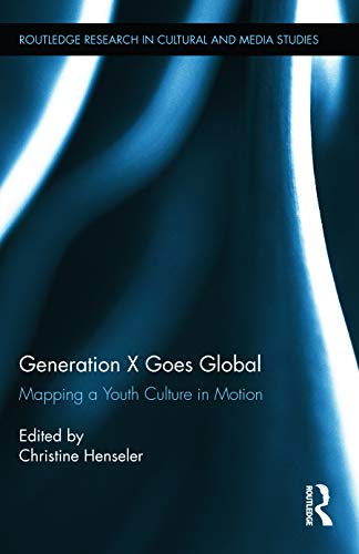 Imagen de archivo de Generation X Goes Global: Mapping a Youth Culture in Motion (Routledge Research in Cultural and Media Studies) a la venta por Lucky's Textbooks