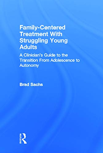 Imagen de archivo de Family-Centered Treatment With Struggling Young Adults: A Clinicians Guide to the Transition From Adolescence to Autonomy a la venta por Chiron Media