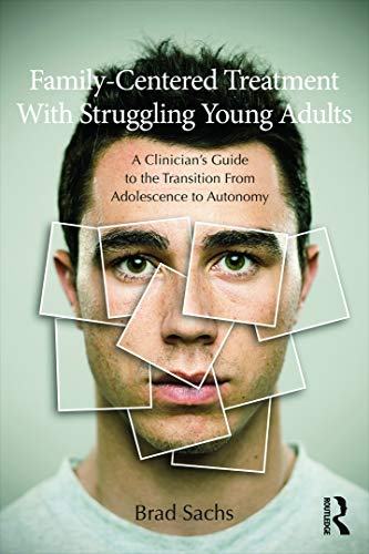 Stock image for Family-Centered Treatment With Struggling Young Adults: A Clinician's Guide to the Transition From Adolescence to Autonomy for sale by Wonder Book