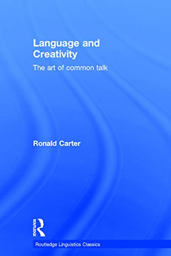 Language and Creativity: The Art of Common Talk (Routledge Linguistics Classics) (9780415699822) by Carter, Ronald