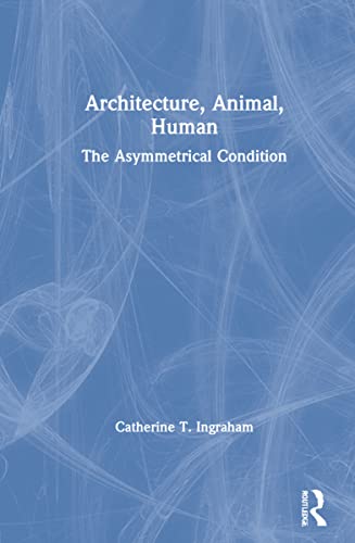 9780415701068: Architecture, Animal, Human: The Asymmetrical Condition