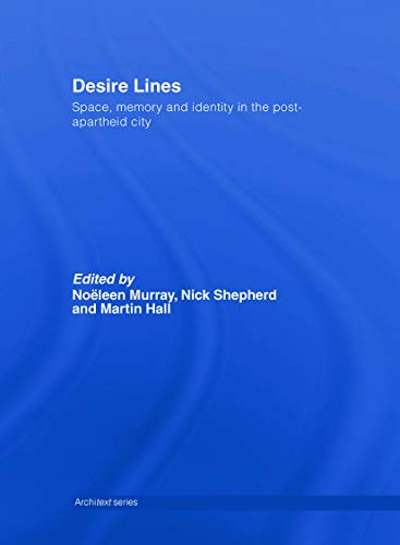 Stock image for Desire Lines: Space, Memory and Identity in the Post-Apartheid City: Space Memory and Identity in a Post-Apartheid City (Architext) for sale by Chiron Media