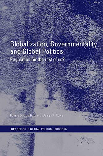 Stock image for Globalization, Governmentality and Global Politics: Regulation for the Rest of Us? (RIPE Series in Global Political Economy) for sale by Doss-Haus Books
