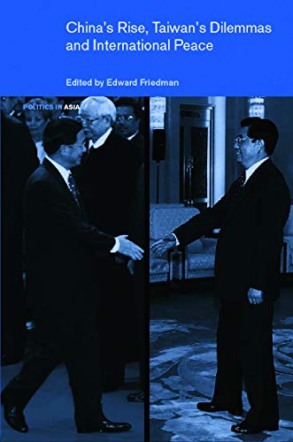 Stock image for China's Rise, Taiwan's Dilemma's and International Peace (Politics in Asia) for sale by Chiron Media