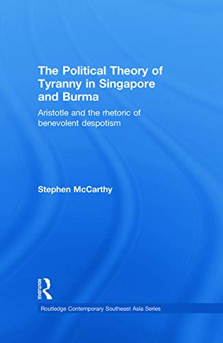 Stock image for The Political Theory of Tyranny in Singapore and Burma: Aristotle and the Rhetoric of Benevolent Despotism (Routledge Contemporary Southeast Asia Series) for sale by Chiron Media