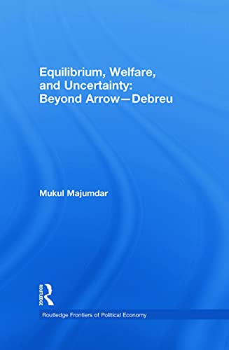 9780415701938: Equilibrium, Welfare and Uncertainty: Beyond Arrow-Debreu (Routledge Frontiers of Political Economy)