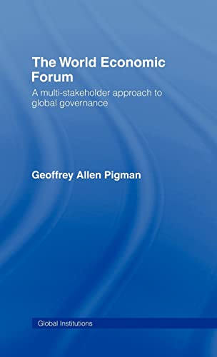 Imagen de archivo de The World Economic Forum: A Multi-Stakeholder Approach to Global Governance (Global Institutions) a la venta por Chiron Media