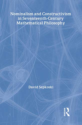Stock image for Nominalism and Constructivism in Seventeenth-Century Mathematical Philosophy for sale by Yes Books