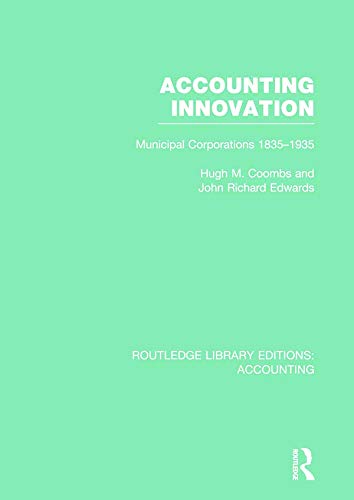 Beispielbild fr Accounting Innovation (RLE Accounting): Municipal Corporations 1835-1935: 24 (Routledge Library Editions: Accounting) zum Verkauf von Reuseabook