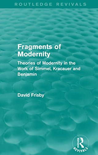 9780415702645: Fragments of Modernity (Routledge Revivals): Theories of Modernity in the Work of Simmel, Kracauer and Benjamin