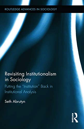 Beispielbild fr Revisiting Institutionalism in Sociology: Putting the "Institution" Back in Institutional Analysis zum Verkauf von Blackwell's
