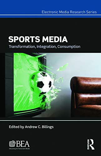 Imagen de archivo de Sports Media: Transformation, Integration, Consumption (Electronic Media Research Series) a la venta por SecondSale