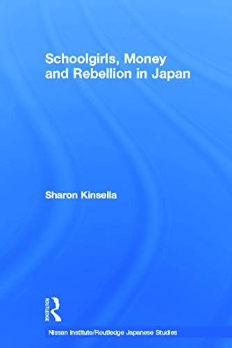 Stock image for Schoolgirls, Money and Rebellion in Japan (Nissan Institute/Routledge Japanese Studies) for sale by Chiron Media