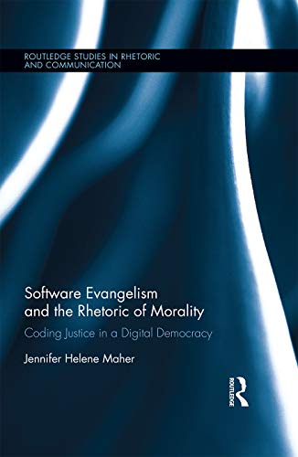 9780415704243: Software Evangelism and the Rhetoric of Morality: Coding Justice in a Digital Democracy (Routledge Studies in Rhetoric and Communication)