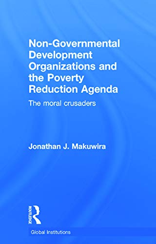 9780415704434: Non-Governmental Development Organizations and the Poverty Reduction Agenda: The moral crusaders