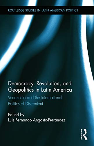 Imagen de archivo de Democracy, Revolution and Geopolitics in Latin America: Venezuela and the International Politics of Discontent (Routledge Studies in Latin American Politics) a la venta por Chiron Media