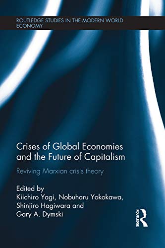 Imagen de archivo de Crises of Global Economies and the Future of Capitalism: Reviving Marxian Crisis Theory a la venta por Blackwell's