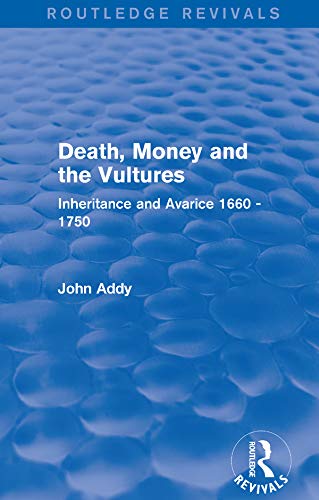 Beispielbild fr Death, Money and the Vultures (Routledge Revivals): Inheritance and Avarice 1660-1750 zum Verkauf von Chiron Media