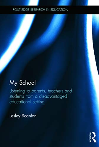 9780415707220: My School: Listening to parents, teachers and students from a disadvantaged educational setting (Routledge Research in Education)