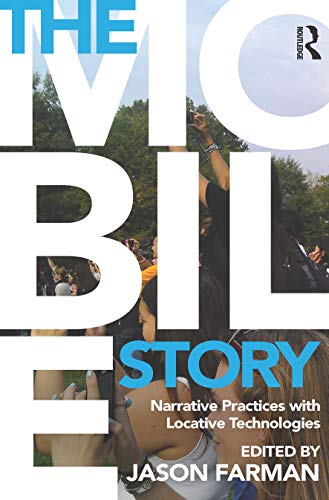 9780415707282: The Mobile Story: Narrative Practices with Locative Technologies
