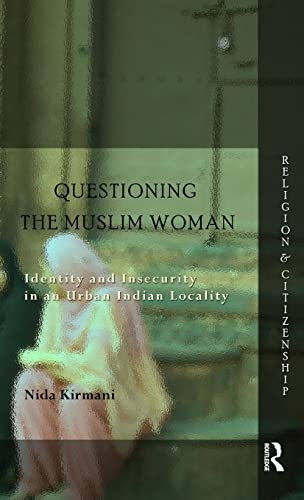 Stock image for Questioning the Muslim Woman: Identity and Insecurity in an Urban Indian Locality (Religion and Citizenship) for sale by Chiron Media