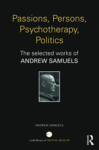 9780415707923: Passions, Persons, Psychotherapy, Politics: The selected works of Andrew Samuels (World Library of Mental Health)