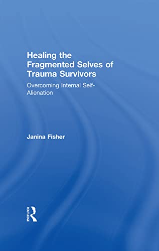 Imagen de archivo de Healing the Fragmented Selves of Trauma Survivors: Overcoming Internal Self-Alienation a la venta por Chiron Media