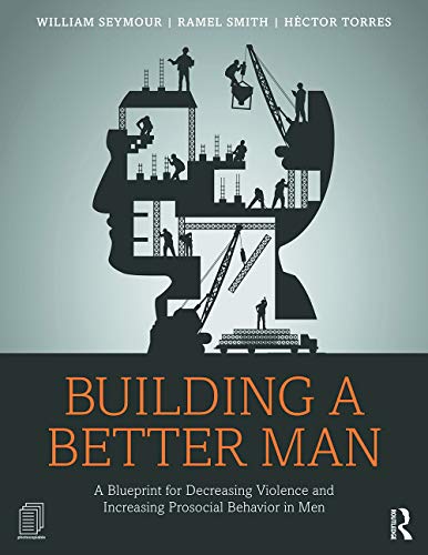 Stock image for Building a Better Man: A Blueprint for Decreasing Violence and Increasing Prosocial Behavior in Men for sale by Chiron Media