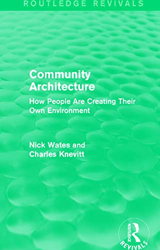 Imagen de archivo de Community Architecture (Routledge Revivals): How People Are Creating Their Own Environment a la venta por Chiron Media