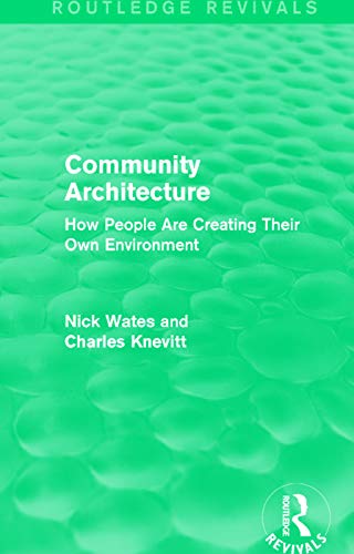 Beispielbild fr Community Architecture (Routledge Revivals): How People Are Creating Their Own Environment zum Verkauf von Blackwell's