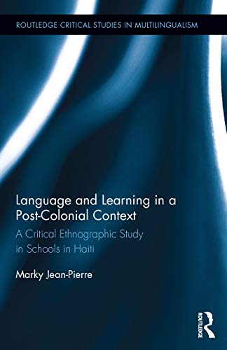 9780415709200: Language and Learning in a Post-Colonial Context: A Critical Ethnographic Study in Schools in Haiti (Routledge Critical Studies in Multilingualism)