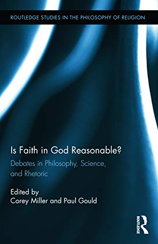 9780415709408: Is Faith in God Reasonable?: Debates in Philosophy, Science, and Rhetoric