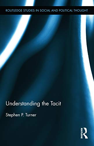 9780415709446: Understanding the Tacit (Routledge Studies in Social and Political Thought)