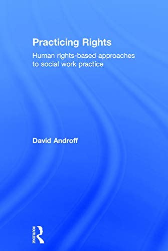 Beispielbild fr Practicing Rights: Human rights-based approaches to social work practice zum Verkauf von Blackwell's