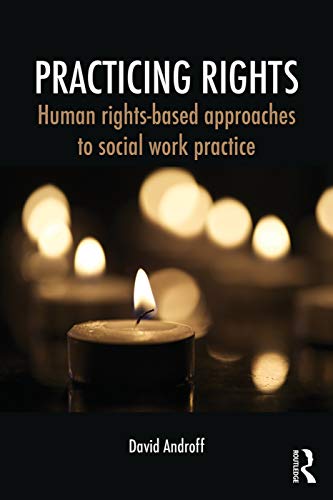 Beispielbild fr Practicing Rights: Human rights-based approaches to social work practice zum Verkauf von Blackwell's