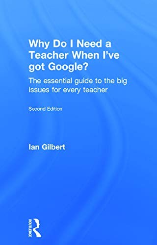 Beispielbild fr Why Do I Need a Teacher When I've got Google?: The essential guide to the big issues for every teacher zum Verkauf von Chiron Media