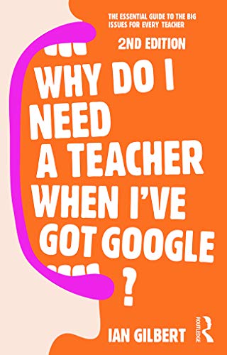 Beispielbild fr Why Do I Need a Teacher When I've got Google?: The essential guide to the big issues for every teacher zum Verkauf von WorldofBooks